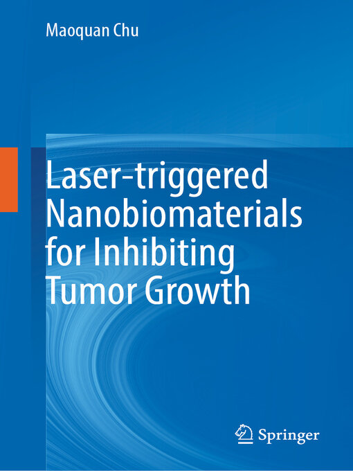 Title details for Laser-triggered Nanobiomaterials for Inhibiting Tumor Growth by Maoquan Chu - Available